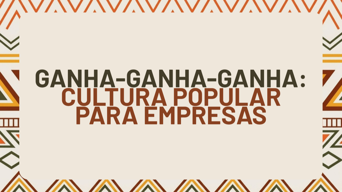 Capa do módulo bônus: Ganha-ganha-ganha - Cultura Popular para Empresas